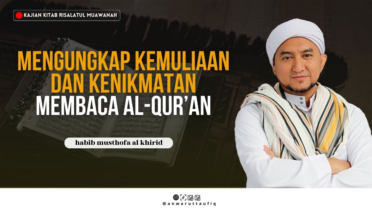 KEMULIAAN Al-QUR'AN: NIKMAT TERBESAR BAGI YANG MEMBACANYA | HABIB MUSTHOFA AL-KHIRID