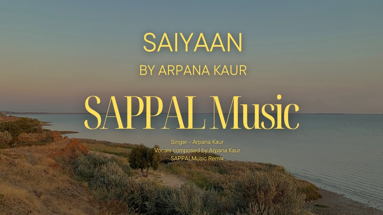 Saiyaan by Arpana Kaur (SAPPAL Music Remix)