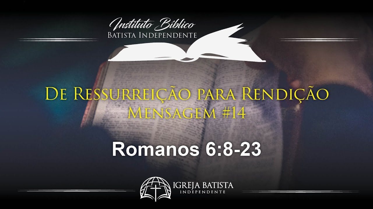 De Ressurreição para Rendição, Romanos 6:8-23 | Pregação Expositiva de Romanos, Pt 14