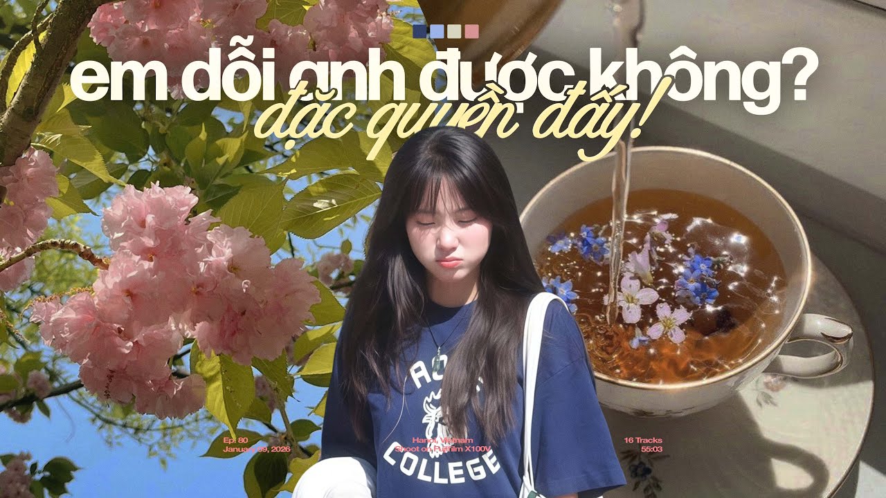 'em dỗi anh được không? đặc quyền đấy!' 🌸🍃 Playlist Nhạc Chill Mùa Xuân