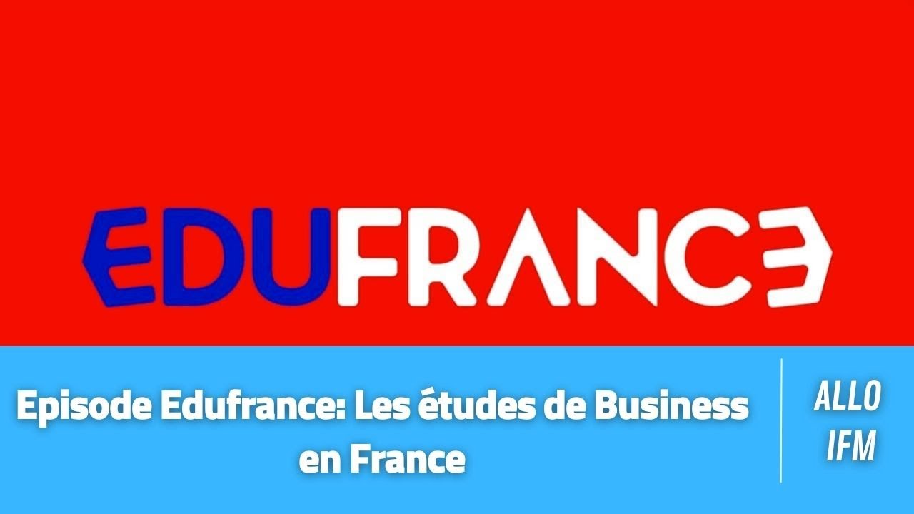 Episode Edufrance: Les &eacute;tudes de Business en France
