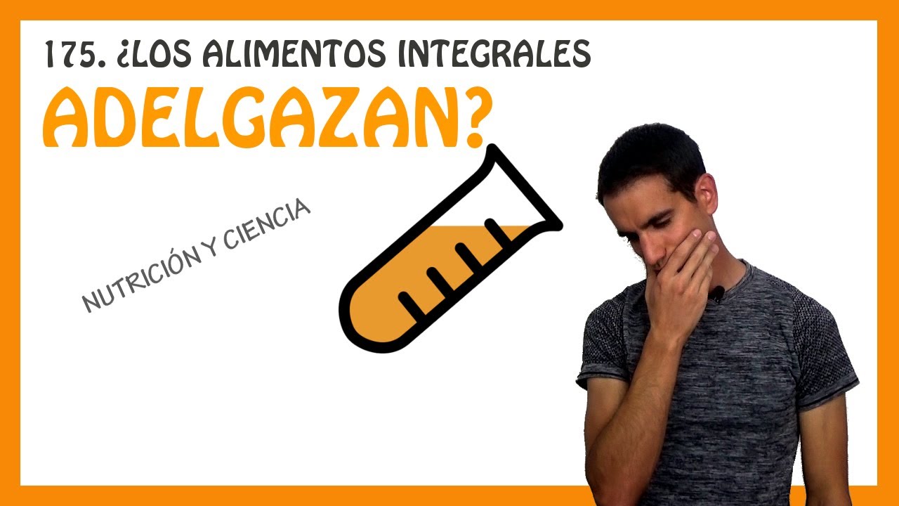 ¿Los alimentos integrales adelgazan? [Podcast #175]