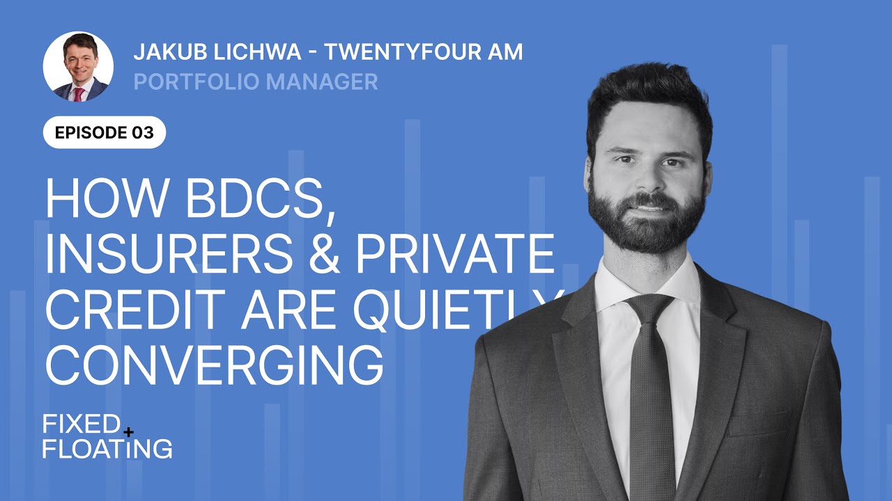 How BDCs, Insurers & Private Credit Are Quietly Converging | Jakub Lichwa (TwentyFour AM)