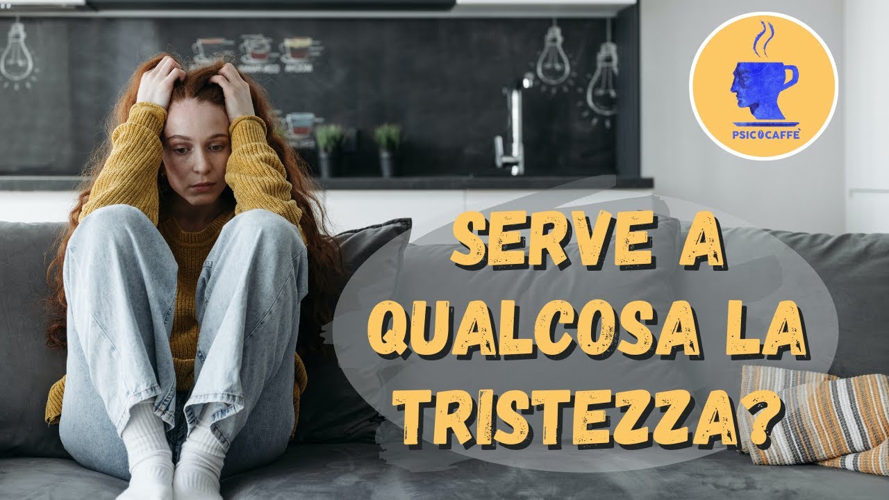 La tristezza è un'emozione utile? Perchè la proviamo?