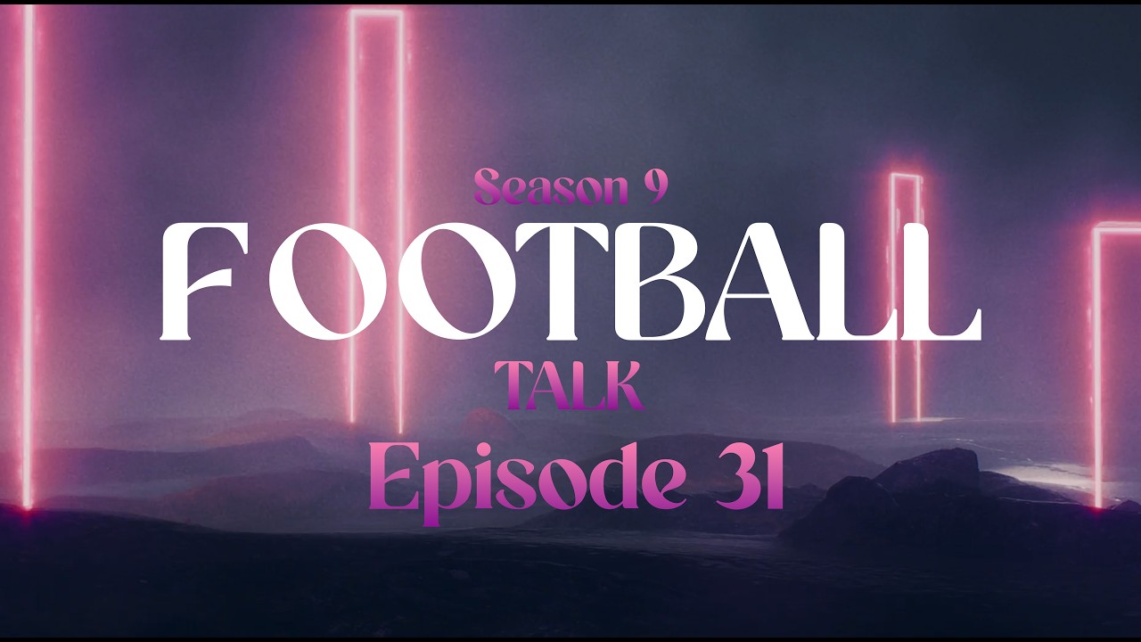 FOOTBALL TALK нэвтрүүлэг Улирал 9 | Дугаар 31
