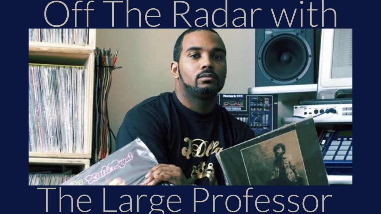 Off The Radar with The Large Professor!