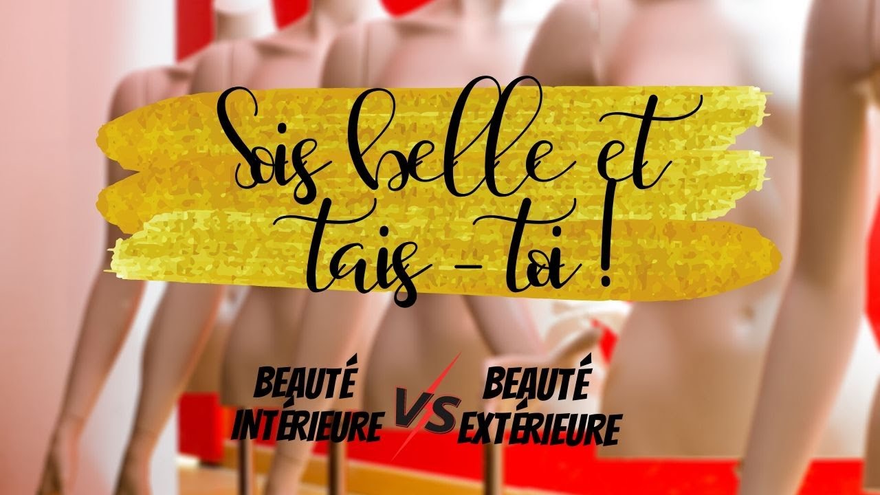 Sois belle et tais-toi! Beauté intérieure VS Beauté extérieure
