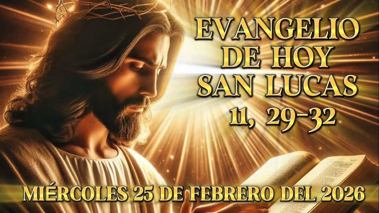 Evangelio de hoy miércoles 25 de febrero de 2026 según San Lucas 11, 29-32