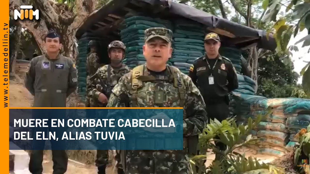 Muere en combate cabecilla del ELN, alias Tuvia - Telemedellín