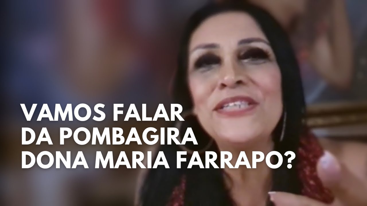 VAMOS FALAR DA POMBAGIRA DONA MARIA FARRAPO?
