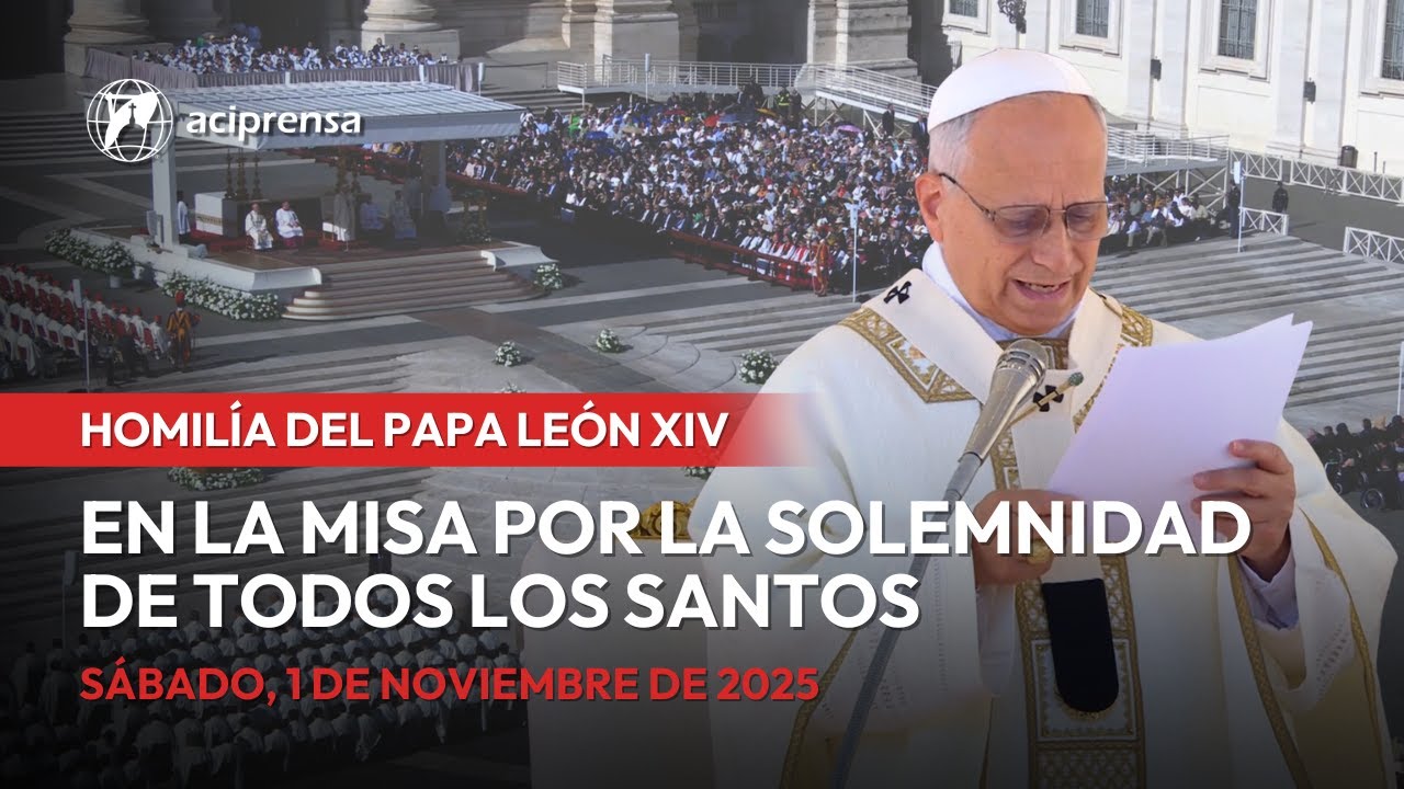 Homil&iacute;a del Papa Le&oacute;n XIV en la Misa por la Solemnidad de Todos los Santo | 1 de noviembre 2025