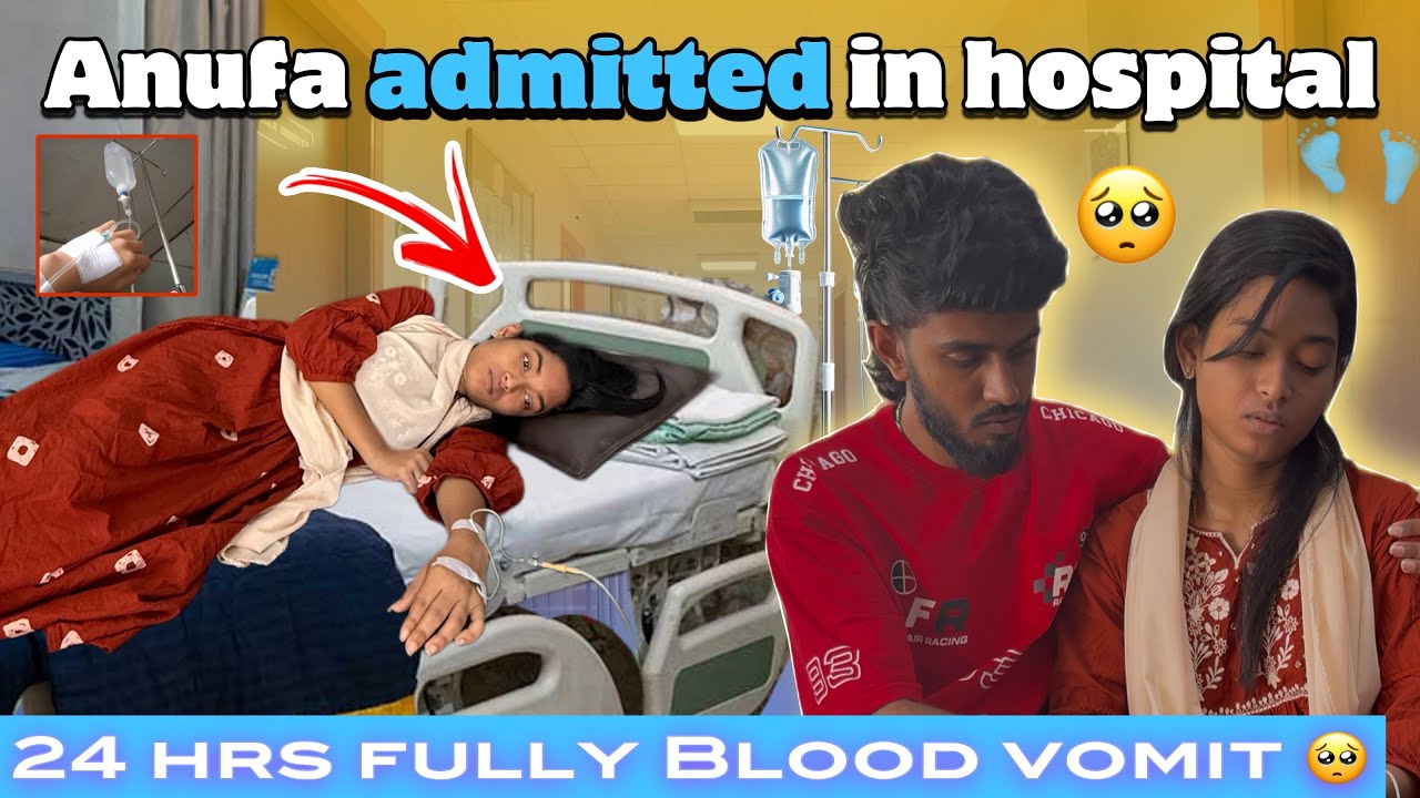Anufa admitted in hospital 🏥😱 | 24 hrs fully blood vomit 🤮 #trending