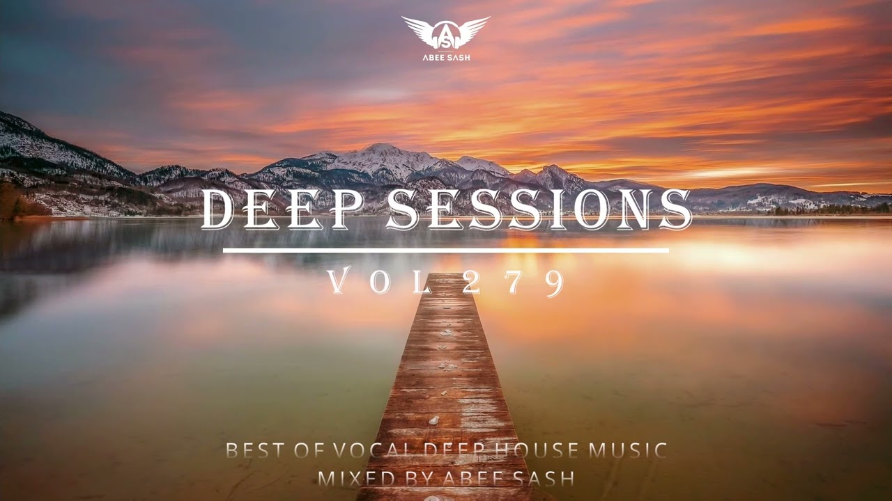 Deep Sessions - Vol 279 ★ Best Of Vocal Deep House Music Mix 2023 By Abee Sash