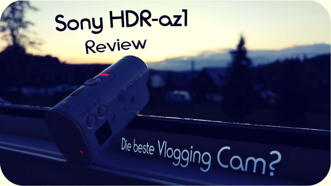 Die beste Vloggingcam?! ||Sony HDR-AZ1/mini - Review + Testaufnahmen || [Deutsch/German 'FullHD]