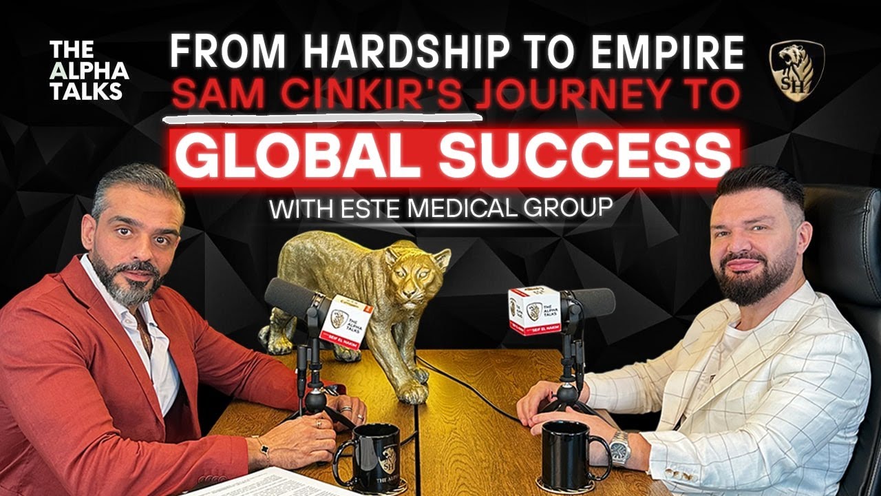 From Hardship to Empire: Sam Cinkir's Journey to Global Success with Este Medical Group