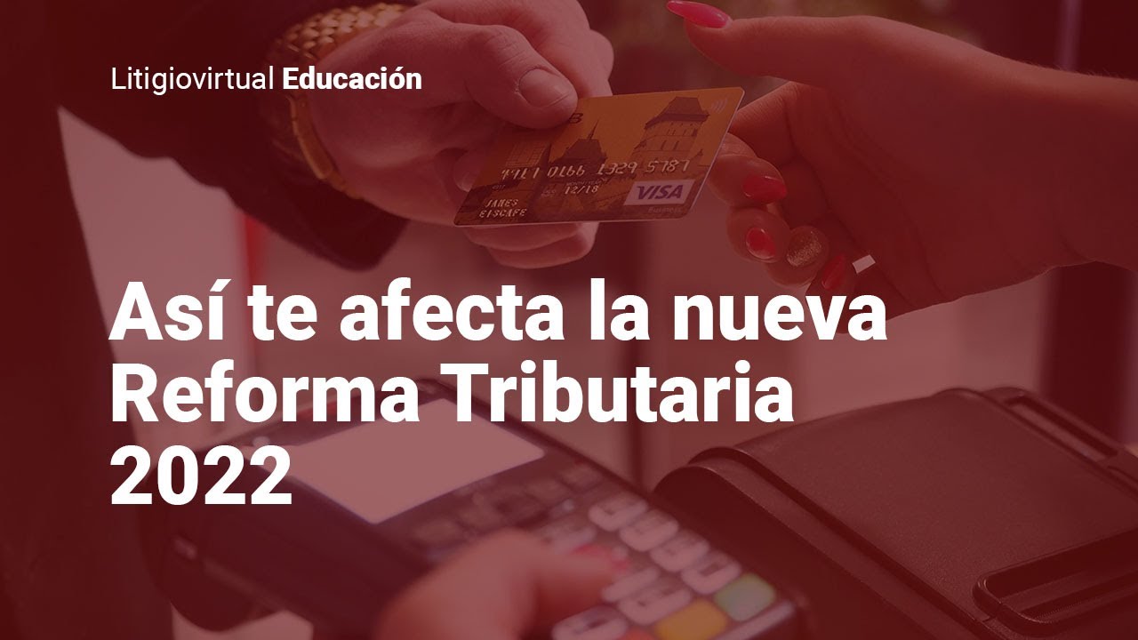 ¿A quiénes afecta la Reforma Tributaria 2022 del Gobierno Petro?
