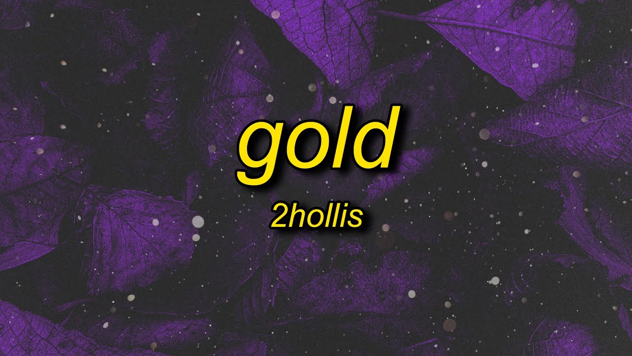 2hollis - gold (lyrics)