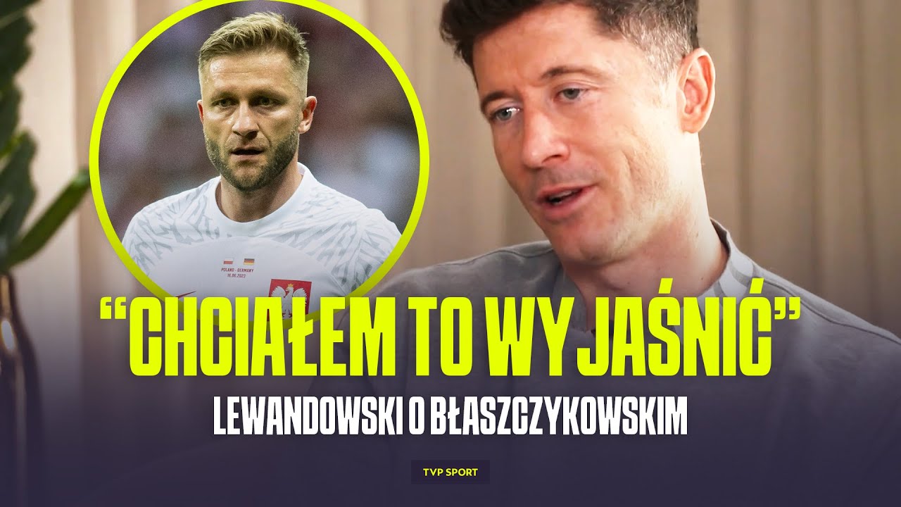 LEWANDOWSKI MIAŁ KONFLIKT Z BŁASZCZYKOWSKIM? 