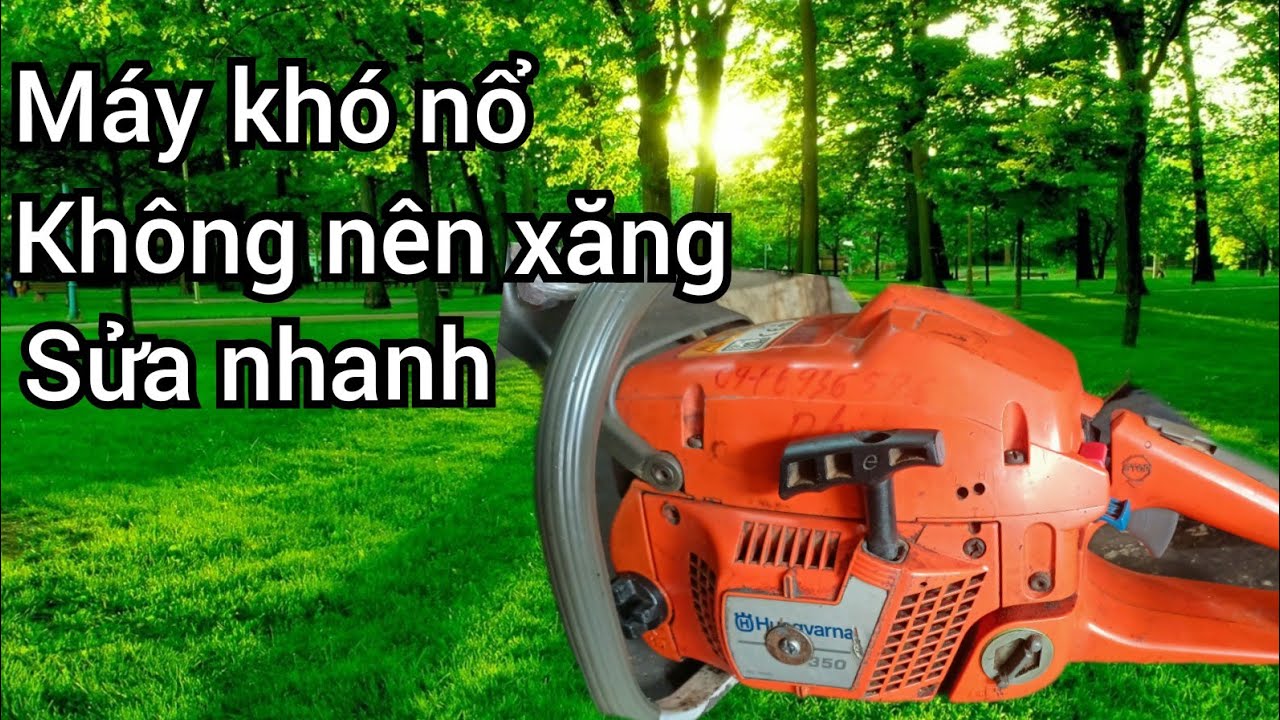 Máy giật hoài không nổ, máy cưa husqvarna, hướng dẫn sửa máy cưa xích.