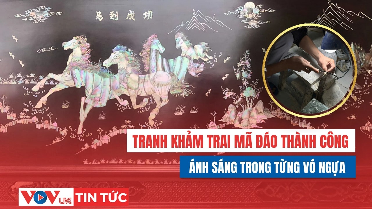 Tranh khảm trai Mã đáo thành công: Ánh ngựa ngày xuân final | VOVLive