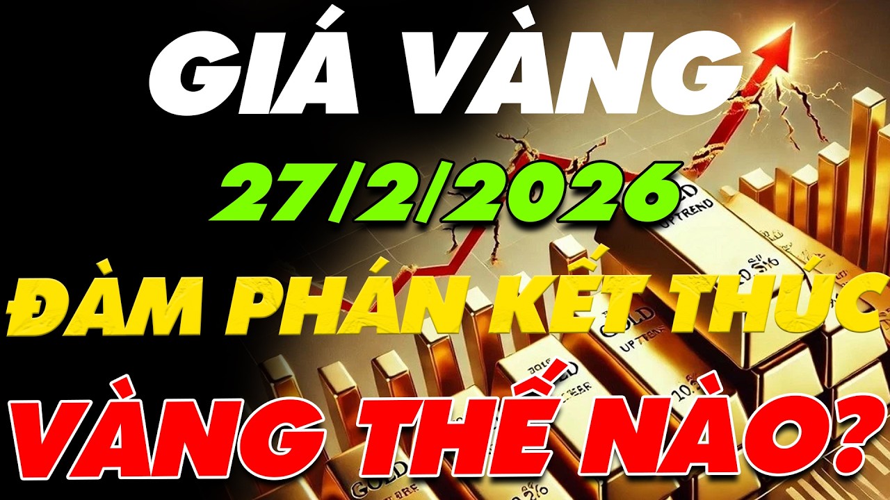 PHÂN TÍCH XU HƯỚNG GIÁ VÀNG HÔM NAY NGÀY:27/2/2026 ĐÀM PHÁN MỸ-IRAN KẾT THÚC !VÀNG SẼ THẾ NÀO?