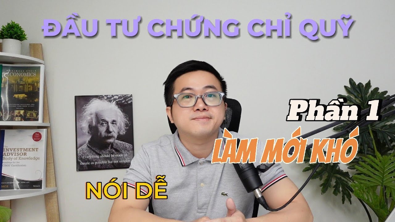 Đầu tư chứng chỉ quỹ - Nói dễ hơn làm - Phần 1