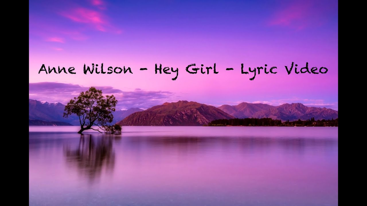Anne Wilson - Hey Girl - Lyric Video