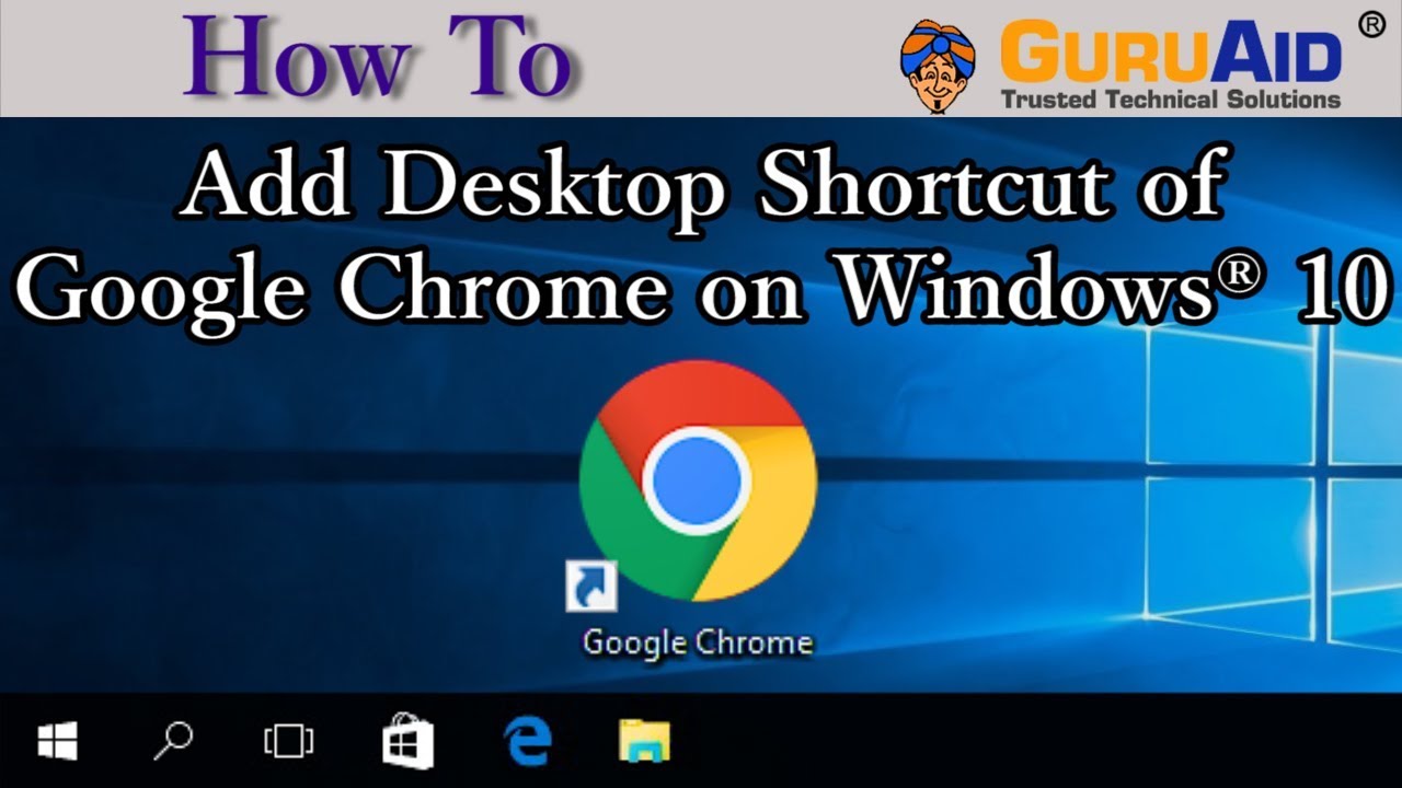 How to Add Desktop Shortcut of Google Chrome on Windows&reg;&nbsp;10 - GuruAid