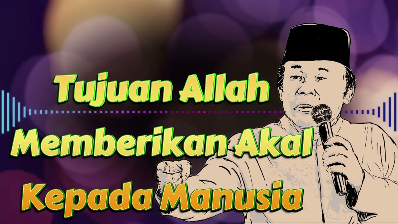 Tujuan Allah Memberikan Akal Kepada Manusia - Ceramah KH Zainuddin MZ