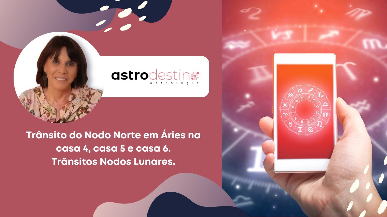 3/08 - Trânsito do Nodo Norte em Áries na casa 4, casa 5 e casa 6. Trânsitos Nodos Lunares.