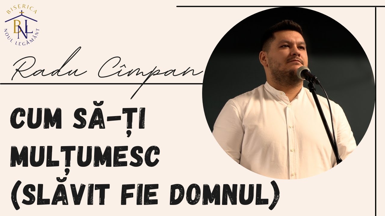 Cum să-Ți mulțumesc (Slăvit fie Domnul) - Radu Cîmpan | Biserica 