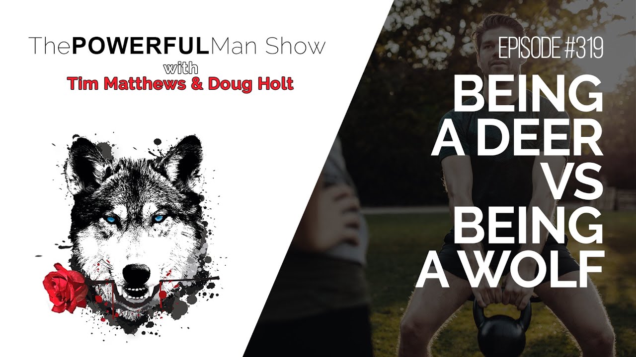 Being A Deer VS. Being A Wolf  - The Powerful Man Show | Episode #319 - Men's Coaching