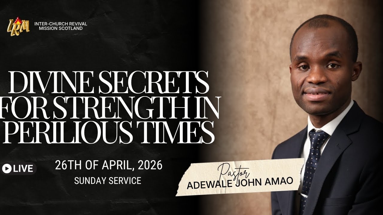DIVINE STRENGTH FOR PERILOUS TIMES || PASTOR JOHN AMAO || SUN 26TH OF APRIL, 2026 || IRMSCOTLAND
