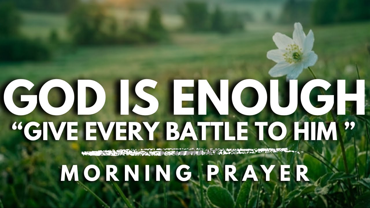 Let God Be Enough for Everything You Are Facing | Morning Prayer
