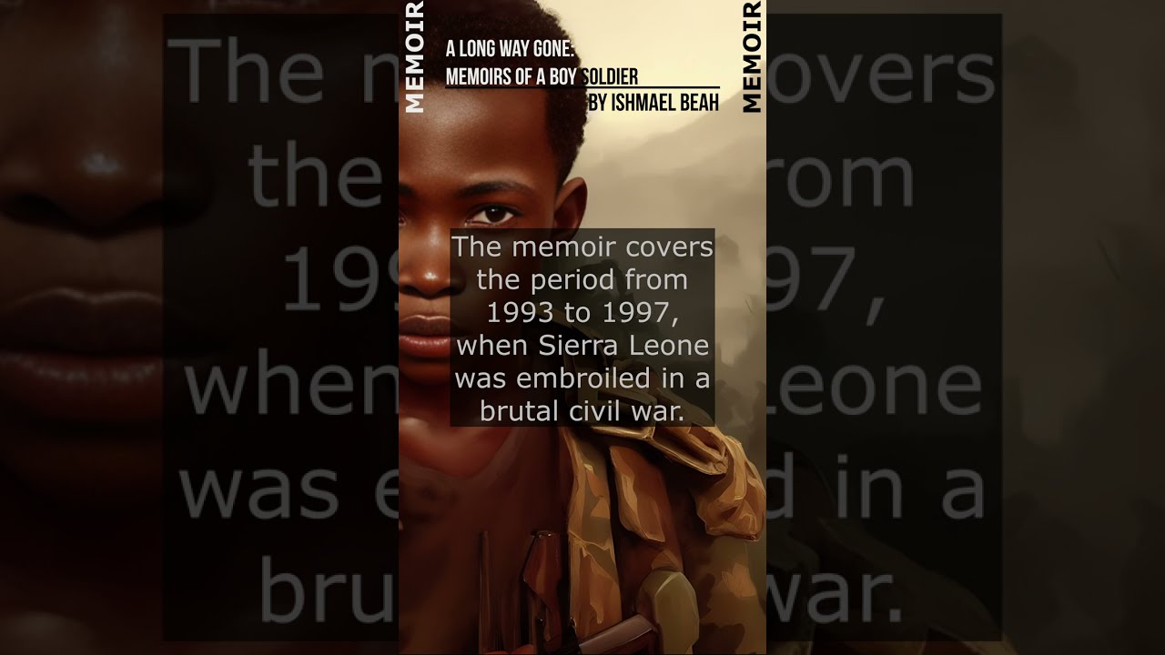 War's Unseen Victims: A Long Way Gone - Memoirs of a Boy Soldier by Ishmael Beah
