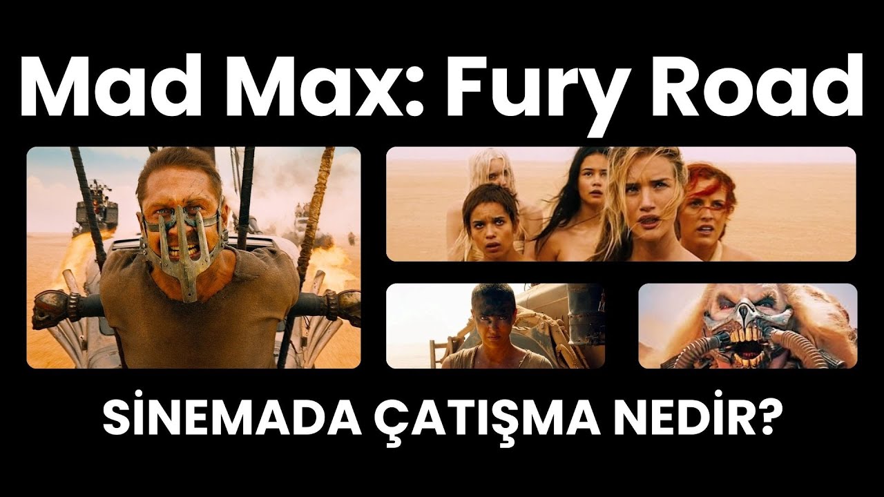 Sinemada Çatışma ve Mad Max: Fury Road Film İncelemesi - İyi Bir Çatışma Nasıl Yaratılır? #4