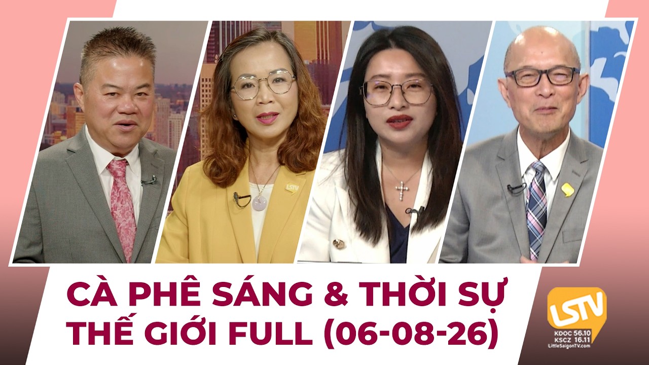 C&agrave; Ph&ecirc; S&aacute;ng & Thời Sự Thế Giới LSTV (06-08-2026)