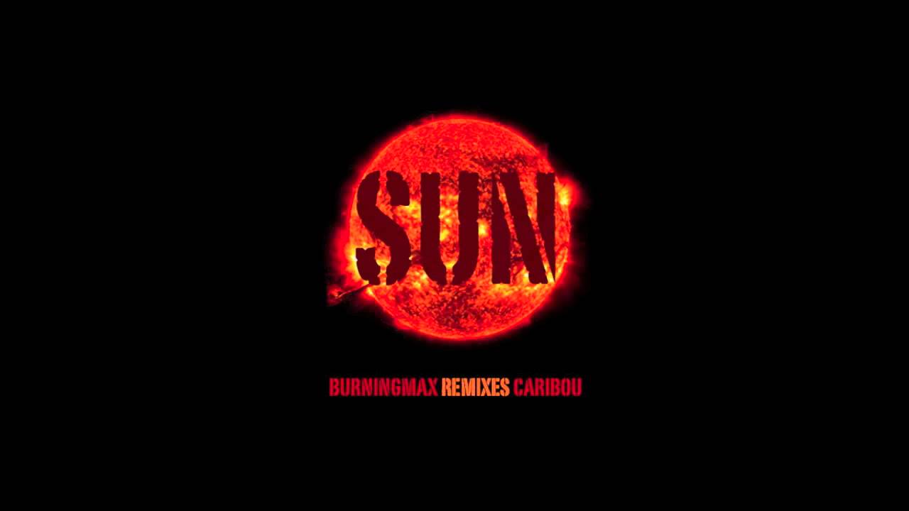 Caribou's Sun - Burningmax Remix
