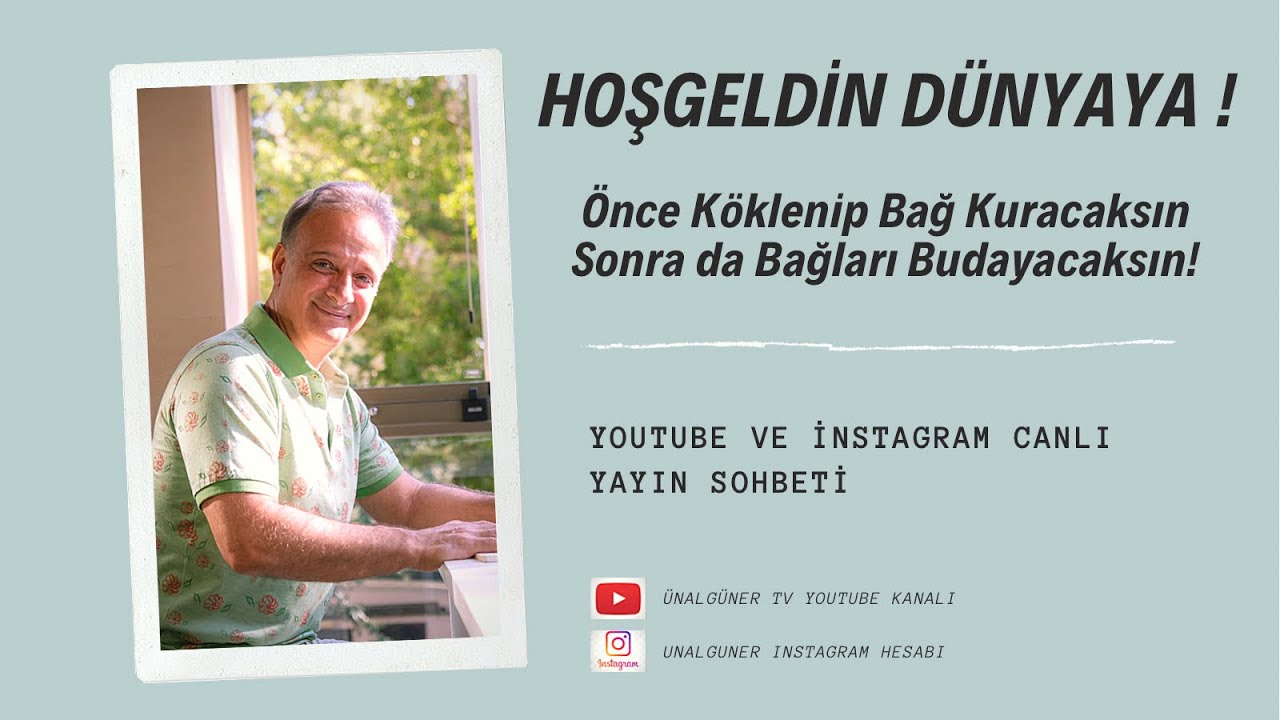 Hoşgeldin Dünyaya | Önce Köklenip Bağ Kuracaksın Sonra da Bağları Budayacaksın!