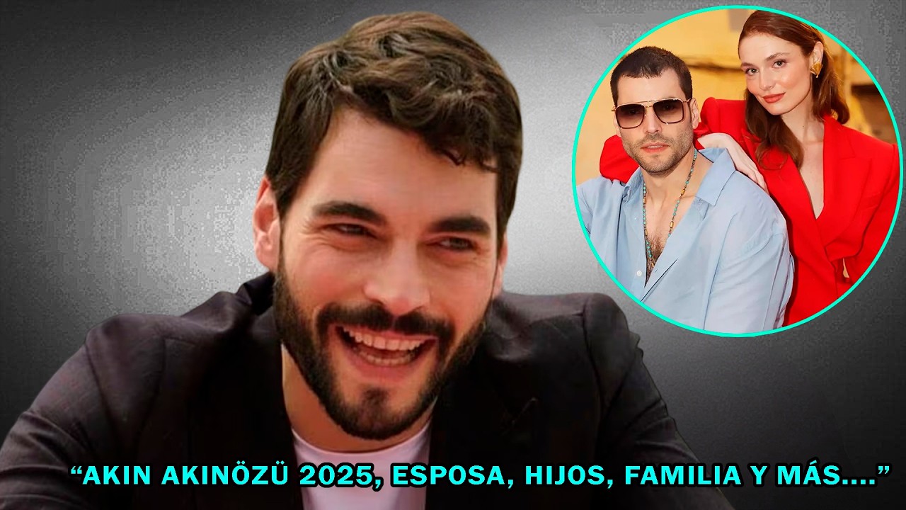 ATENCIÓN: NOTICIA IMPACTANTE - AKIN AKINÖZÜ 2025, ESPOSA, HIJOS, FAMILIA Y MÁS.