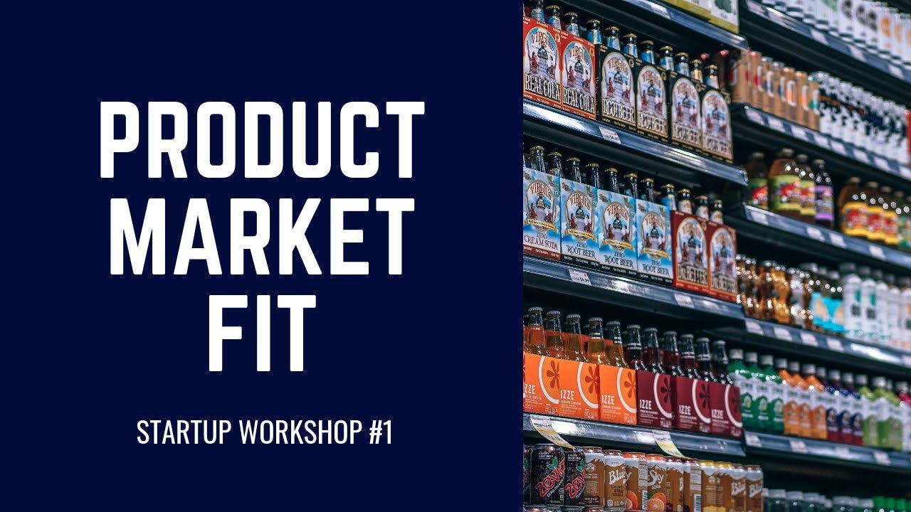 Product Market Fit - Startup Workshop #1