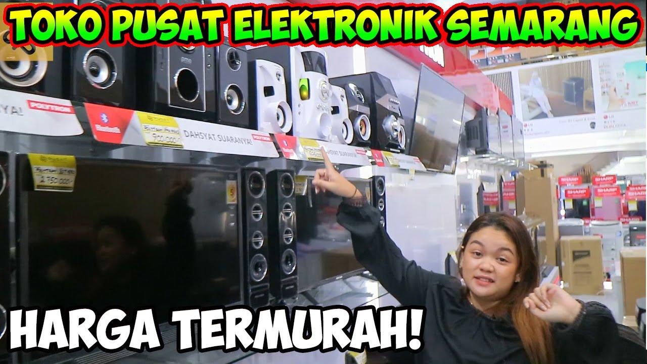 REVIEW TOKO PUSAT ELEKTRONIK PALING LENGKAP DI SEMARANG! #ELEKTRONIK #MEBEL #FURNITURE