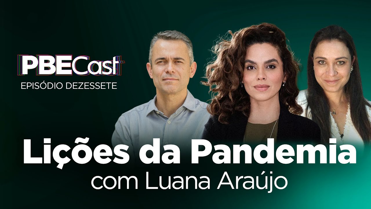 Lições da Pandemia, com Luana Araújo | PBECast #17