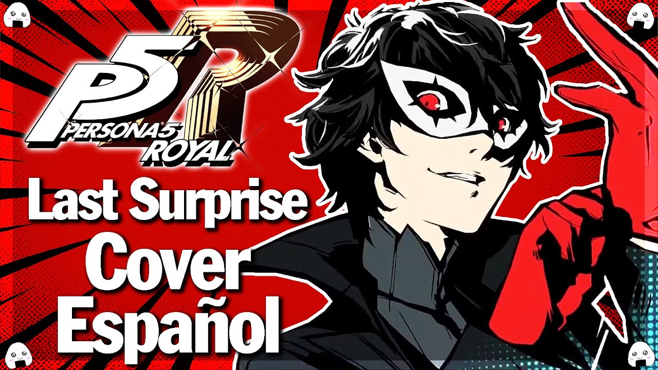 🎶🎤Persona 5 Royal | “Last Surprise” - Cover Español 🎶🎤