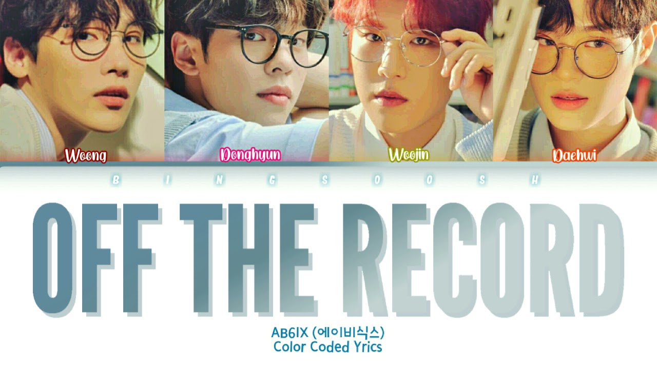 AB6IX (에이비식스) - Off The Record Lyrics (Han/Rom/Eng/Color Coded/Lyrics/가사) | bingsoosh