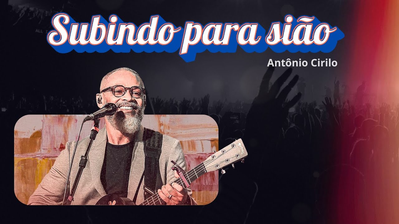 Subindo Pra Sião | Antônio Cirilo (ao vivo).