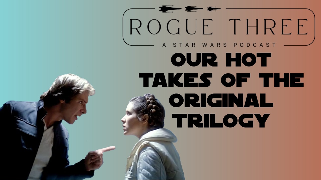 Episode 24: Our Hot Takes on the Original Star Wars Trilogy