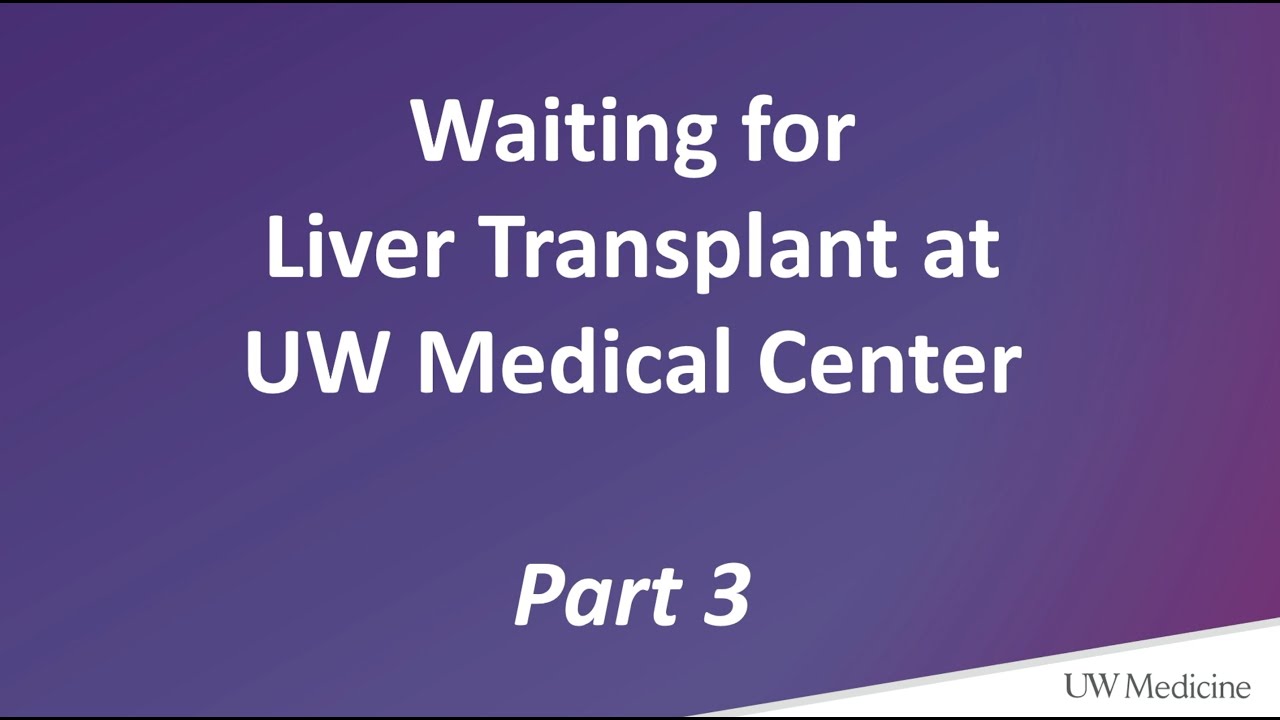 Liver Transplant Educational Series - Part 3 | UW Medicine