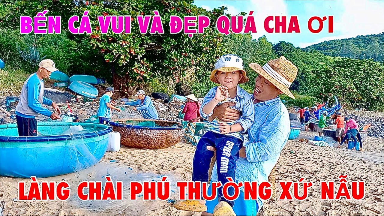 CHA CON CẬU SÁU THAM QUAN BẾN CÁ LƯỚI CƯỚC CỦA LÀNG CHÀI PHÚ THƯỜNG XINH ĐẸP - PHÚ YÊN XỨ NẪU
