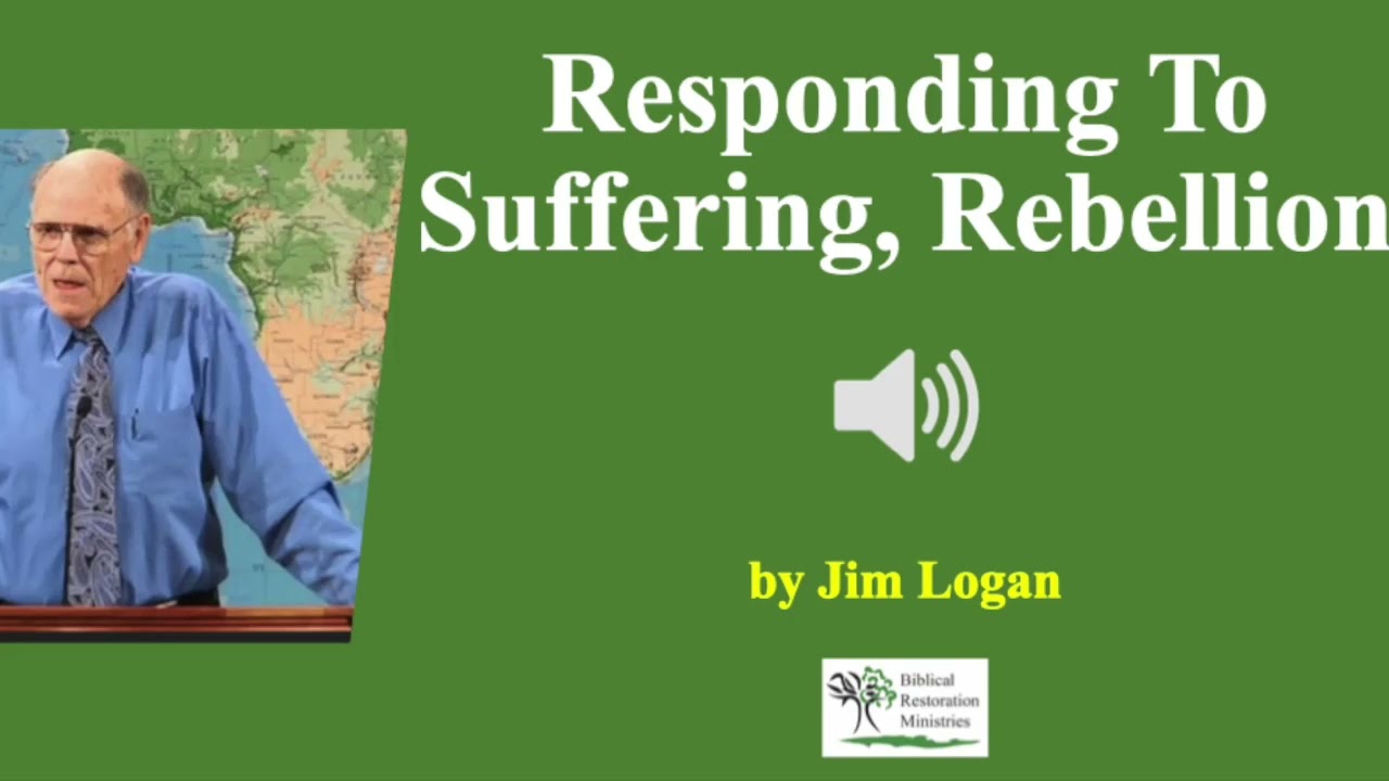 (Audio) Responding to Suffering, Rebellion  - Jim Logan